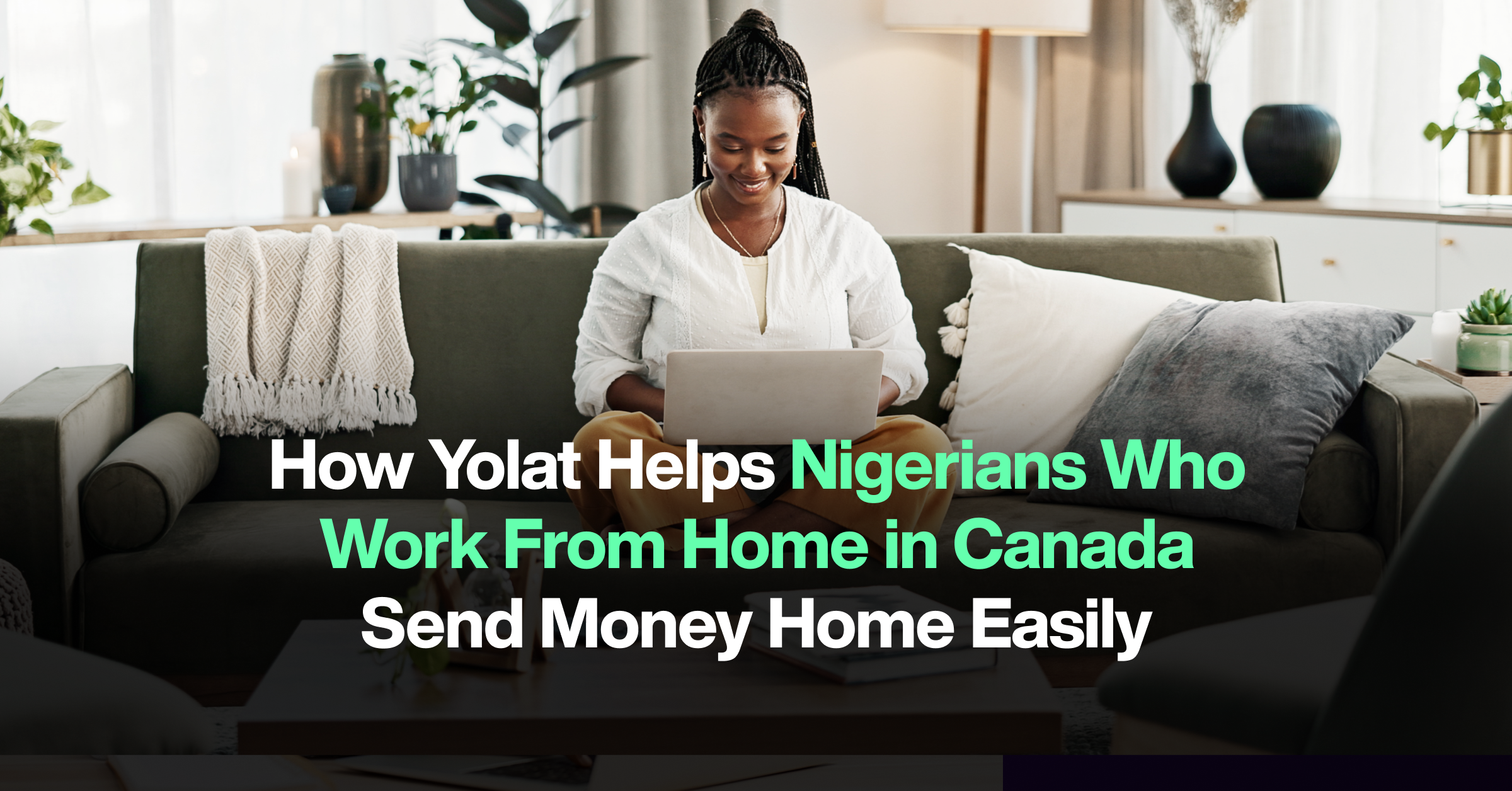 How Yolat Helps Nigerians Who Work From Home in Canada Send Money Home Easily
