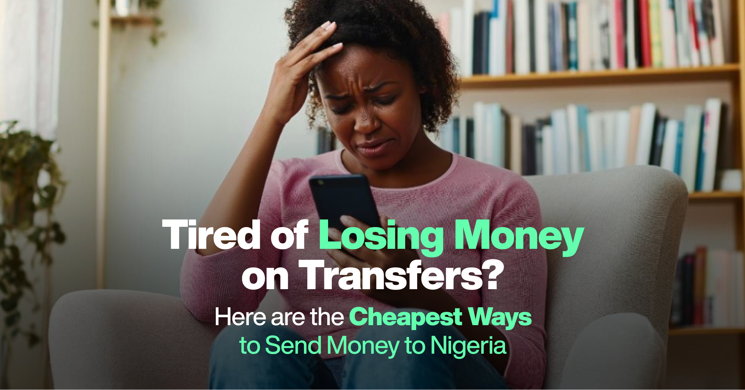 Tired of Losing Money on Transfers? Here Are the Cheapest Ways to Send Money to Nigeria