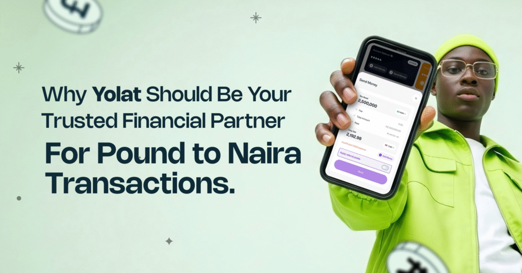 Why Yolat Should Be Your Trusted Financial Partner for Pound to Naira transactions.